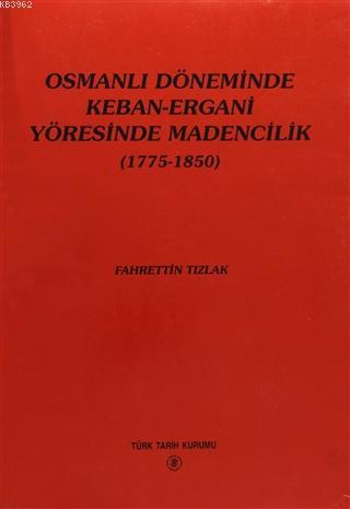 Osmanlı Döneminde Keban-Ergani Yöresinde Madencilik