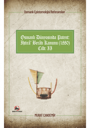 Osmanlı Epistemolojisi Referansları;Osmanlı Dünyasında Patent: İhtirâ Berâtı Kanunu (1880)