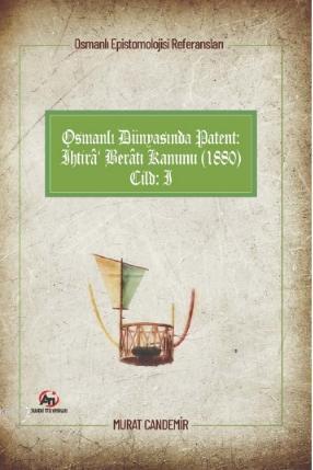 Osmanlı Dünyasında Patent: İhtirâ Berâtı Kanunu (1880) Murat Candemir