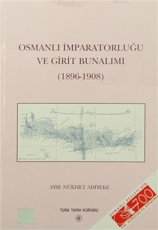 Osmanlı İmparatorluğu ve Girit Bunalımı Ayşe Nükhet Adıyeke