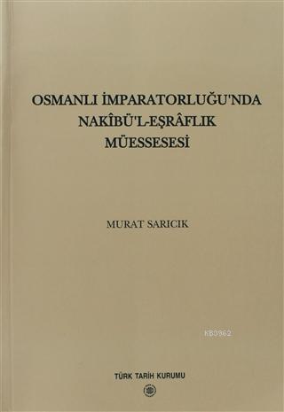 Osmanlı İmparatorluğu'nda Nakibü'l - Eşraflık Müessesesi Murat Sarıcık