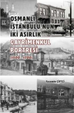 Osmanlı İstanbulu'nun İki Asırlık Gayrimenkul Portresi