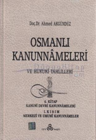Osmanlı Kanunnameleri ve Hukuki Tahlilleri Ahmed Akgündüz