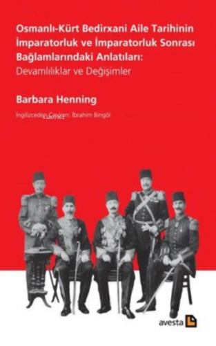 Osmanlı-Kürt Bedirxani Aile Tarihinin İmparatorluk ve İmparatorluk Sonrası Bağlamlarındaki Anlatıları: Devamlılıklar ve Değişimler