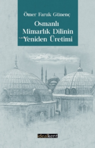 Osmanlı Mimarlık Dilinin Yeniden Üretimi Ömer Faruk Günenç