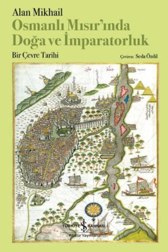 Osmanlı Mısır’ında Doğa Ve İmparatorluk – Bir Çevre Tarihi Alan Mıkhaı