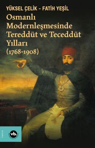 Osmanlı Modernleşmesinde Tereddüt ve Teceddüt Yılları (1768-1908) Yüks