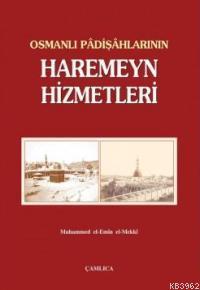 Osmanlı Padişahlarının Haremeyn Hizmetleri Muhammed El-Emin El-Mekkîi