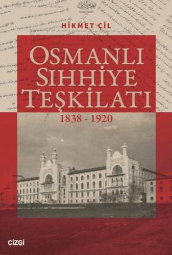 Osmanlı Sıhhiye Teşkilatı 1838-1920 Hikmet Çil