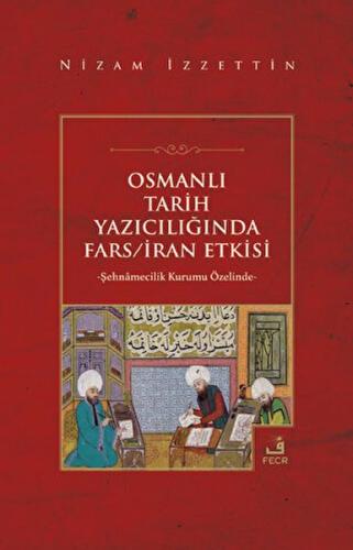 Osmanlı Tarih Yazıcılığında Fars - İran Etkisi Nizam İzzettin