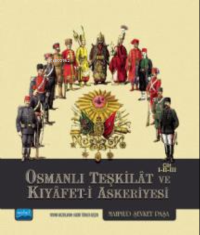 Osmanlı Teşkilât ve Kıyâfet-i Askeriyesi Cilt I-II-III Mahmud Şevket P