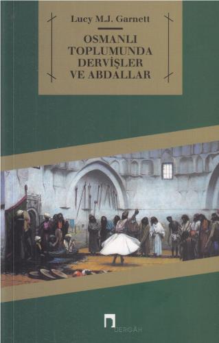 Osmanlı Toplumunda Dervişler ve Abdallar Lucy Mary Jane Garnett