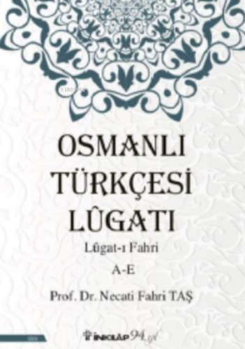 Osmanlı Türkçesi Lügatı - Lügatı Fahri A - E Necati Fahri Taş