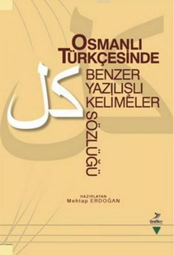 Osmanlı Türkçesinde Benzer Yazılışlı Kelimeler Sözlüğü Mehtap Erdoğan
