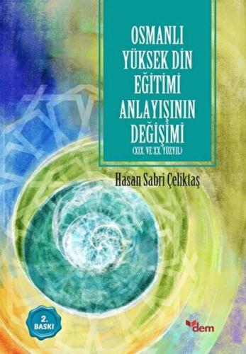 Osmanlı Yüksek Din Eğitimi Anlayışının Değişimi Hasan Sabri Çeliktaş