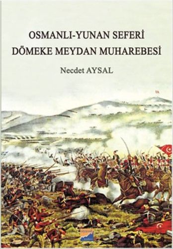 Osmanlı-Yunan Seferi - Dömeke Meydan Muharebesi Necdet Aysal