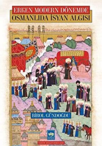 Osmanlıda İsyan Algısı - Erken Modern Dönemde Birol Gündoğdu