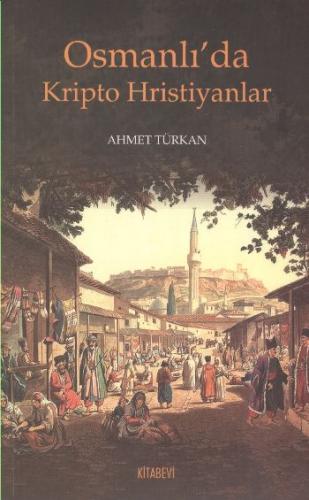 Osmanlı'da Kripto Hristiyanlar Ahmet Türkan