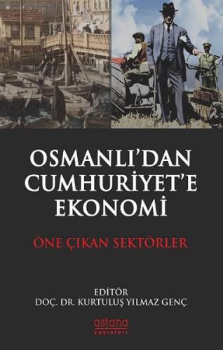 Osmanlıdan Cumhuriyet'e Ekonomi - Öne Çıkan Sektörler Kurtuluş Yılmaz 