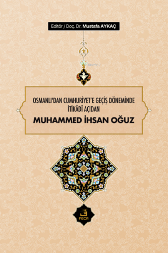 Osmanlı'dan Cumhuriyet'e Geçiş Döneminde İtikâdî Açıdan Muhammed İhsan