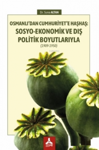 Osmanlı'dan Cumhuriyet'e Haşhaş: Sosyo-Ekonomik ve Dış Politik Boyutla