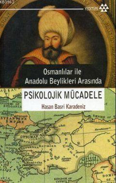 Osmanlılar ile Anadolu Beylikleri Arasında Psikolojik Mücadele Hasan B