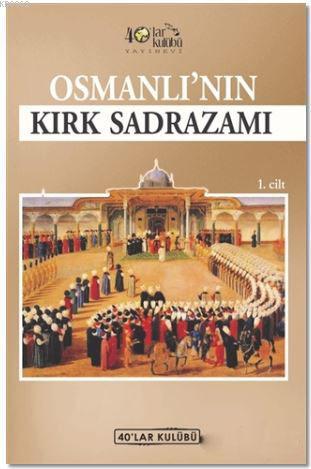 Osmanlı'nın Kırk Sadrazamı