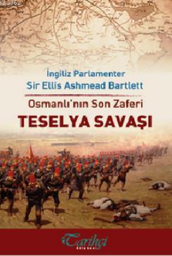 Osmanlı'nın Son Zaferi - Teselya Savaşı Ellis Ashmead Bartlett