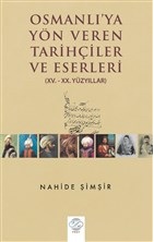 Osmanlı'ya Yön Veren Tarihçiler ve Eserler Nahide Şimşir