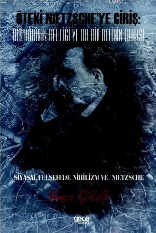 Öteki Nıetzsche'ye Giriş: Bir Dâhinin Deliliği Ya Da Bir Delinin Dehası