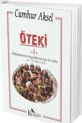 Öteki; Ötekileştirmenin Kaynaklarına Kısa Bir Bakış ve TÜRKLER