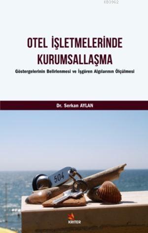 Otel İşletmelerinde Kurumsallaşma; Göstergelerinin Belirlenmesi ve İşgören Algılarının Ölçülmesi