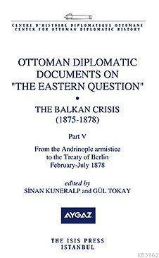 Ottoman Diplomatic Documents On "The Eastern Question" XI The Balkan C