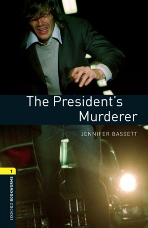 Oxford Bookworms 1 - The Presidents Murderer Jennifer Bassett