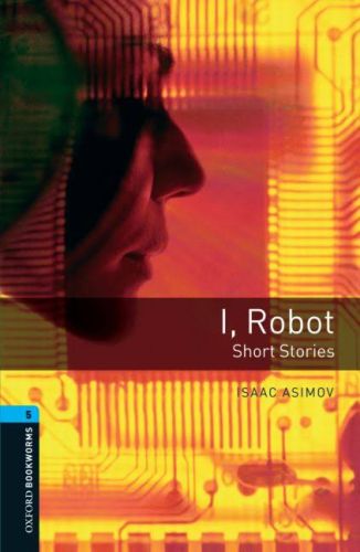 Oxford Bookworms 5 - I, Robot - Short Stories Isaac Asimov