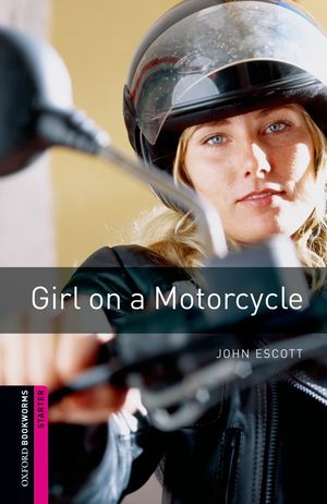 Oxford Bookworms Starter - Girl on a Motorcycle John Escott