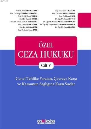 Özel Ceza Hukuku Cilt 5 Genel Tehlike Yaratan Çevreye Karşı ve Kamunun Sağlığına Karşı Suçlar (TCK m. 170 196)