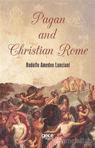 Pagan and Christian Rome Rodolfo Amedeo Lanciani