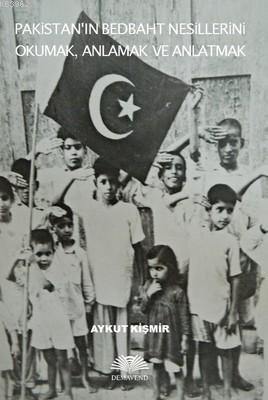 Pakistan'ın Bedbaht Nesillerini Okumak Anlamak ve Anlatmak