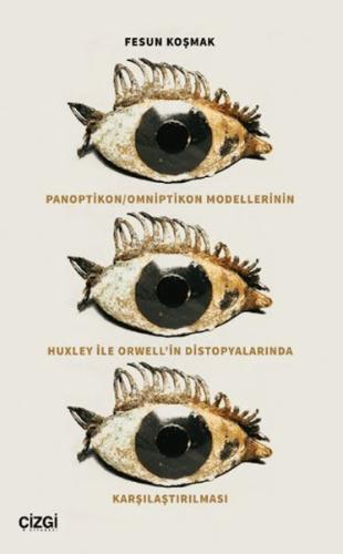 Panoptikon - Omniptikon Modellerinin Huxley ile Orwell’in Distopyalarında Karşılaştırılması