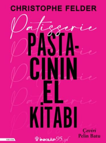 Patisserie:Pastacının El Kitabı (Ciltli) Christophe Felder