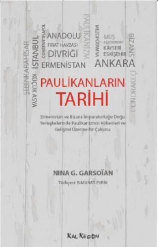 Paulikanların Tarihi - Ermenistan ve Bizans İmparatorluğu Doğu Yerleşkelerinde; Paulikanizmin Kökenleri ve Gelişimi Üzerine Bir Çalışma