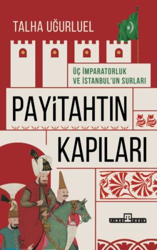 Payitahtın Kapıları - Üç İmparatorluk ve İstanbul’un Surları