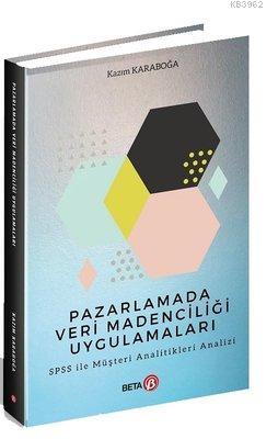 Pazarlamada Veri Madenciliği Uygulamaları; SPSS ile Müşteri Analitikleri Analizi