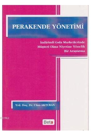 Perakende Yönetimi; İndirimli Gıda Marketlerinde Müşteri Olma Niyetine Yönelik Bir Araştırma