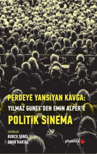 Perdeye Yansıyan Kavga Yılmaz Güney’den Alper’e Politik Sinema