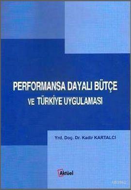 Performansa Dayalı Bütçe ve Türkiye Uygulaması Kadir Kartalcı
