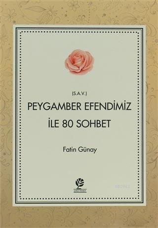 Peygamber Efendimiz (s.a.v) İle 80 Sohbet