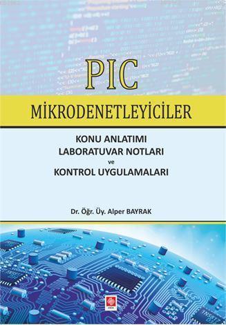 Pıc Mikrodenetleyiciler; Konu Anlatımı Laboratuvar Notları ve Kontrol Uygulamaları
