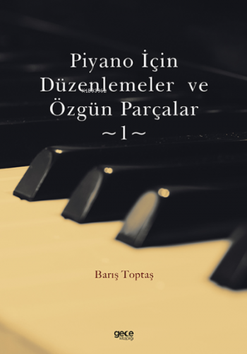 Piyano İçin Düzenlemeler ve Özgün Parçalar-1 Barış Toptaş